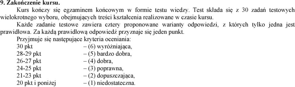 Każde zadanie testowe zawiera cztery proponowane warianty odpowiedzi, z których tylko jedna jest prawidłowa.