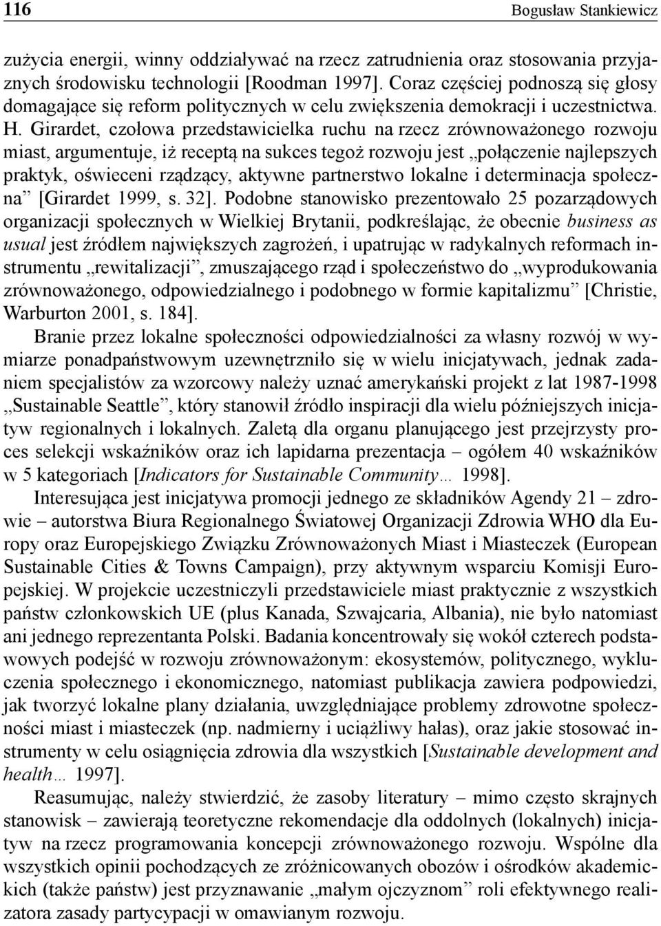 Girardet, czołowa przedstawicielka ruchu na rzecz zrównoważonego rozwoju miast, argumentuje, iż receptą na sukces tegoż rozwoju jest połączenie najlepszych praktyk, oświeceni rządzący, aktywne