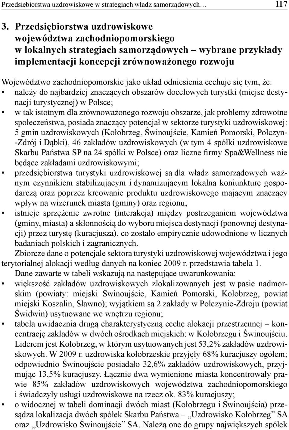 jako układ odniesienia cechuje się tym, że: należy do najbardziej znaczących obszarów docelowych turystki (miejsc destynacji turystycznej) w Polsce; w tak istotnym dla zrównoważonego rozwoju