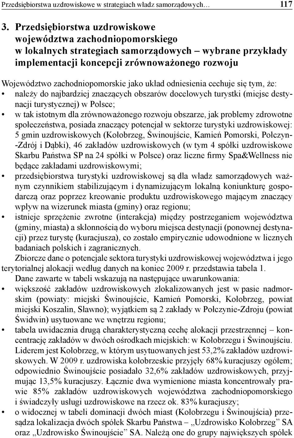 jako układ odniesienia cechuje się tym, że: należy do najbardziej znaczących obszarów docelowych turystki (miejsc destynacji turystycznej) w Polsce; w tak istotnym dla zrównoważonego rozwoju