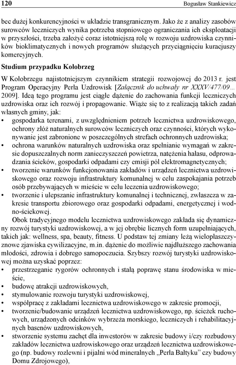 bioklimatycznych i nowych programów służących przyciągnięciu kuracjuszy komercyjnych. Studium przypadku Kołobrzeg W Kołobrzegu najistotniejszym czynnikiem strategii rozwojowej do 2013 r.