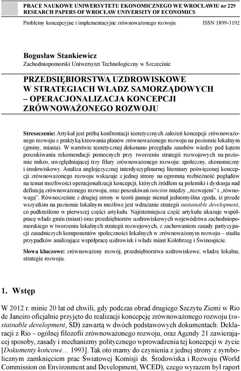 Artykuł jest próbą konfrontacji teoretycznych założeń koncepcji zrównoważonego rozwoju z praktyką kreowania planów zrównoważonego rozwoju na poziomie lokalnym (gminy, miasta).