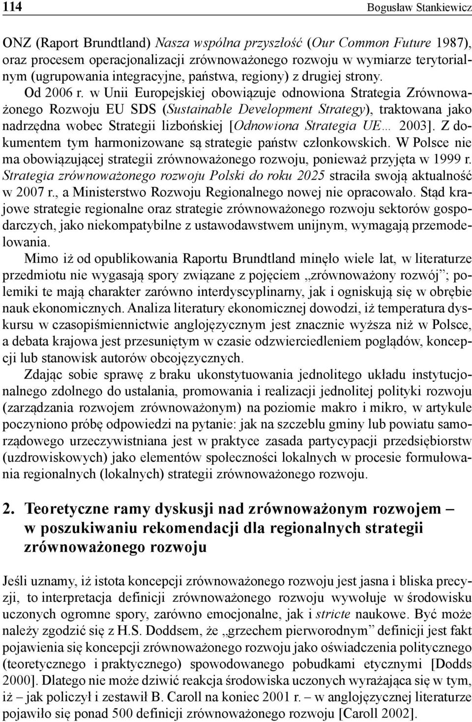 w Unii Europejskiej obowiązuje odnowiona Strategia Zrównoważonego Rozwoju EU SDS (Sustainable Development Strategy), traktowana jako nadrzędna wobec Strategii lizbońskiej [Odnowiona Strategia UE