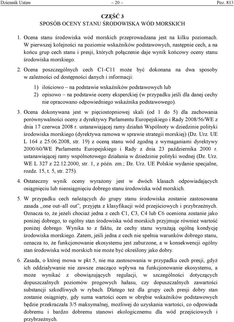 Ocena poszczególnych cech C1-C11 może być dokonana na dwa sposoby w zależności od dostępności danych i informacji: 1) ilościowo na podstawie wskaźników podstawowych lub 2) opisowo na podstawie oceny