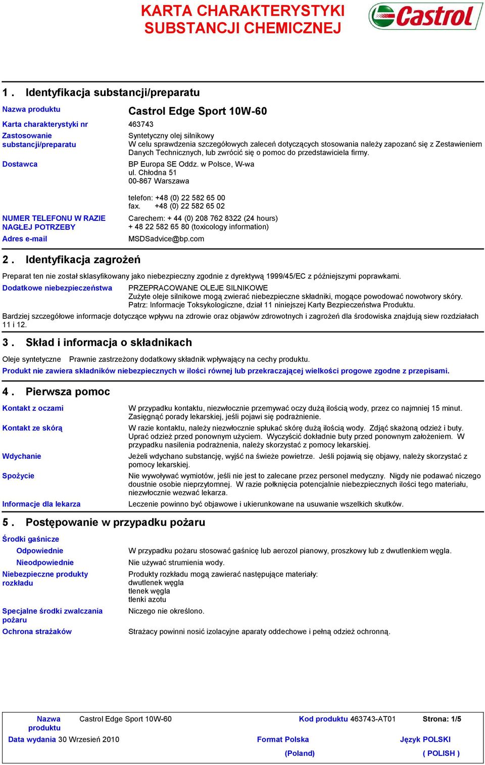 sprawdzenia szczegółowych zaleceń dotyczących stosowania należy zapozanć się z Zestawieniem Danych Technicznych, lub zwrócić się o pomoc do przedstawiciela firmy. BP Europa SE Oddz. w Polsce, W-wa ul.