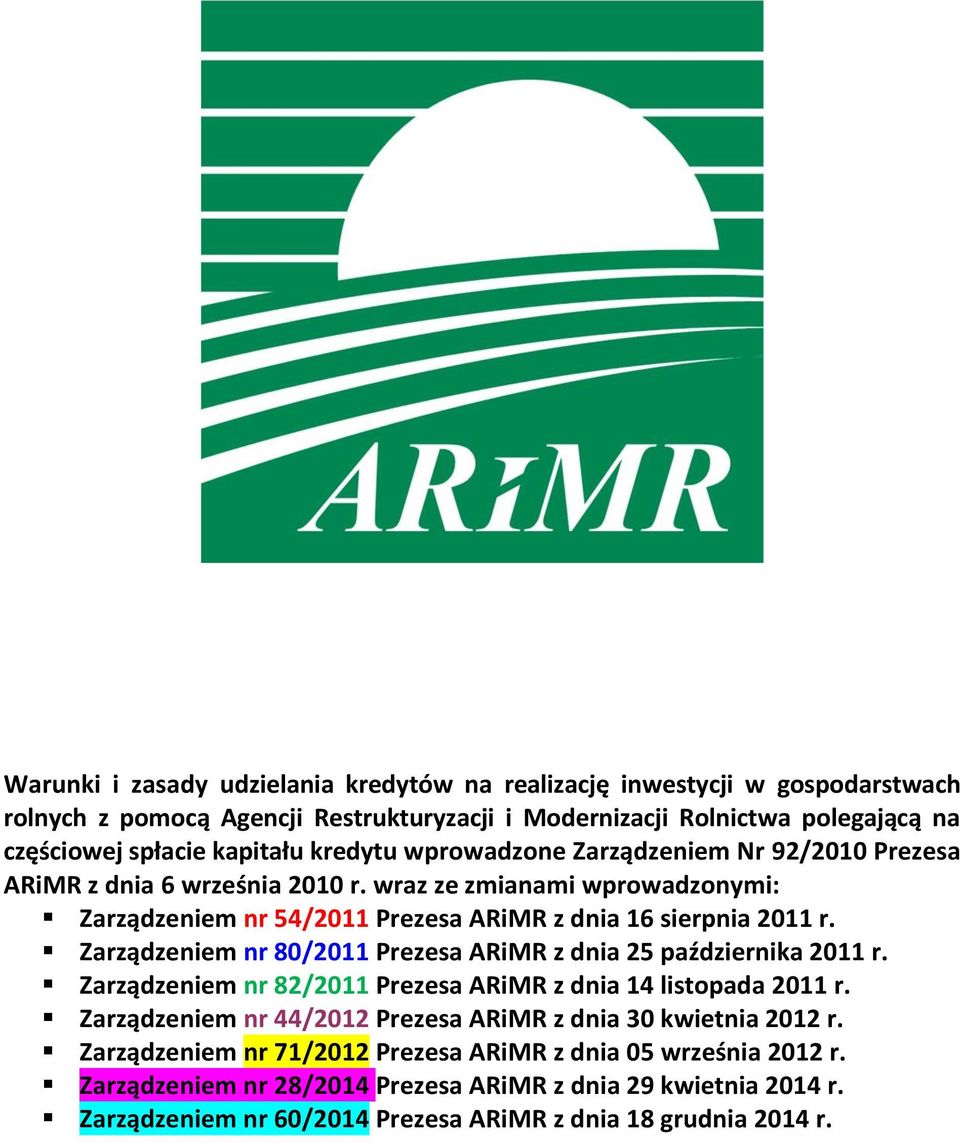 Zarządzeniem nr 80/2011 Prezesa ARiMR z dnia 25 października 2011 r. Zarządzeniem nr 82/2011 Prezesa ARiMR z dnia 14 listopada 2011 r.