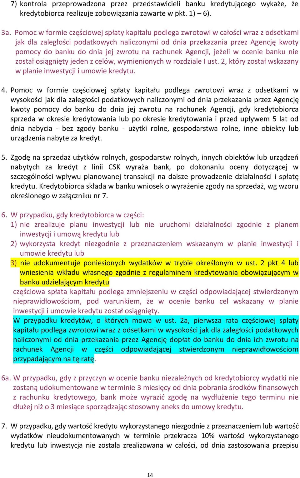 zwrotu na rachunek Agencji, jeżeli w ocenie banku nie został osiągnięty jeden z celów, wymienionych w rozdziale I ust. 2, który został wskazany w planie inwestycji i umowie kredytu. 4.