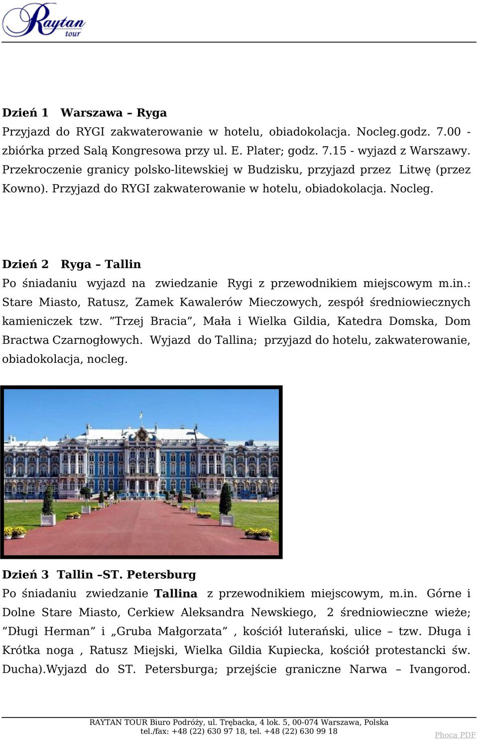 Dzień 2 Ryga Tallin Po śniadaniu wyjazd na zwiedzanie Rygi z przewodnikiem miejscowym m.in.: Stare Miasto, Ratusz, Zamek Kawalerów Mieczowych, zespół średniowiecznych kamieniczek tzw.