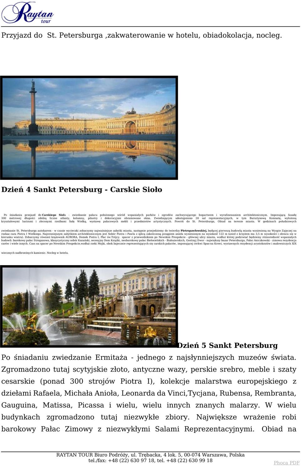 architektonicznym. Imponującą fasadę 300 metrowej długości zdobią liczne atlanty, kolumny, pilastry i dekoracyjnie obramowane okna.
