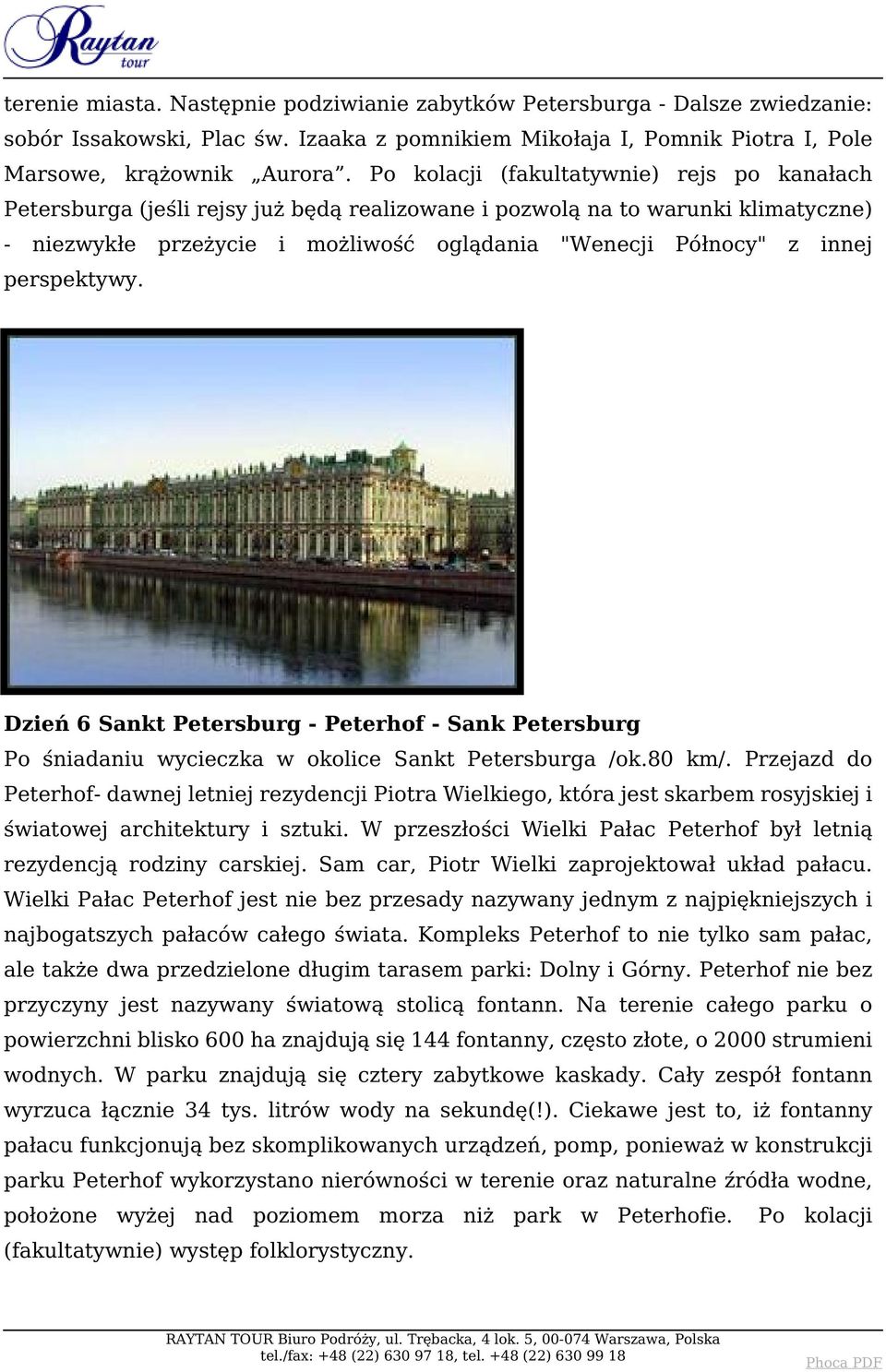 perspektywy. Dzień 6 Sankt Petersburg - Peterhof - Sank Petersburg Po śniadaniu wycieczka w okolice Sankt Petersburga /ok.80 km/.