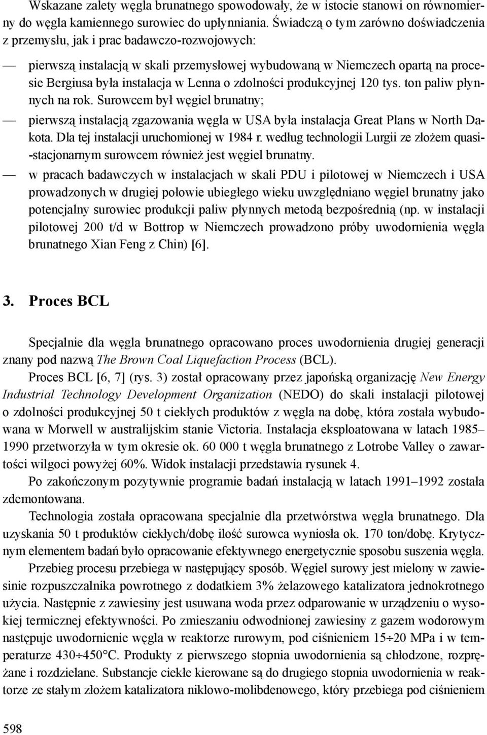 o zdolności produkcyjnej 120 tys. ton paliw płynnych na rok. Surowcem był węgiel brunatny; pierwszą instalacją zgazowania węgla w USA była instalacja Great Plans w North Dakota.