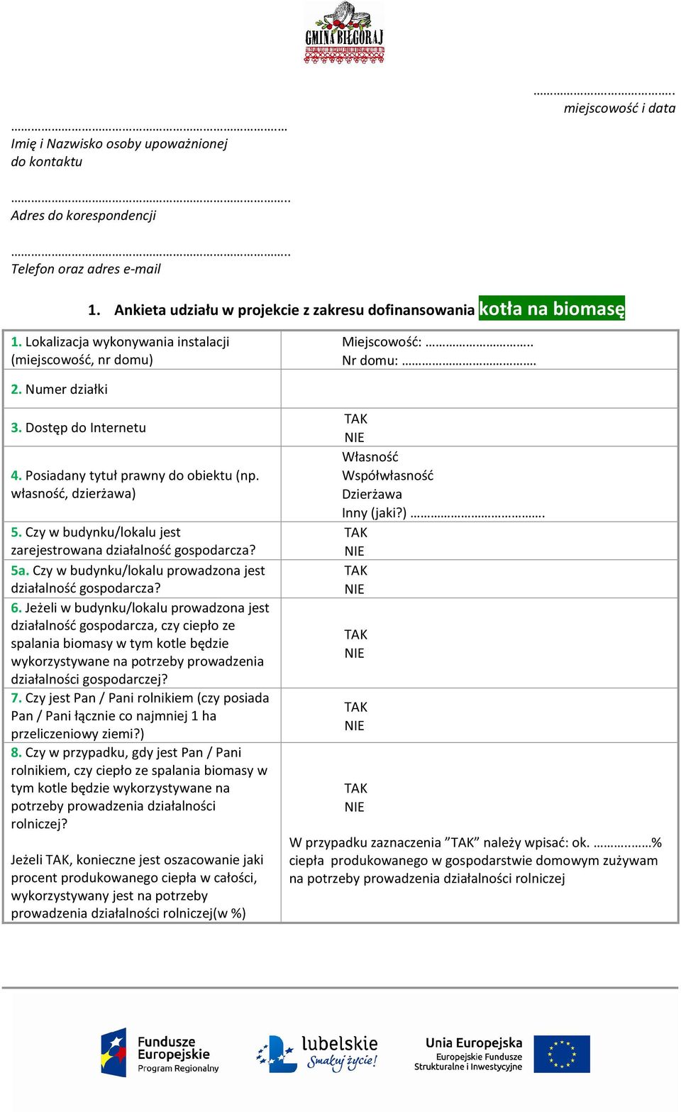 Czy w budynku/lokalu jest zarejestrowana działalność gospodarcza? 5a. Czy w budynku/lokalu prowadzona jest działalność gospodarcza? 6.