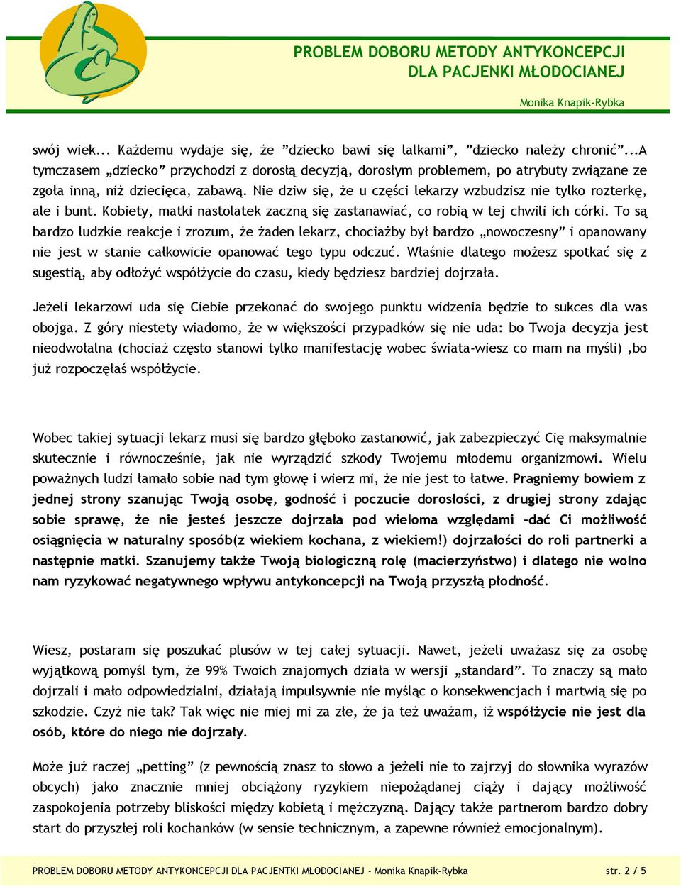 Nie dziw się, że u części lekarzy wzbudzisz nie tylko rozterkę, ale i bunt. Kobiety, matki nastolatek zaczną się zastanawiać, co robią w tej chwili ich córki.