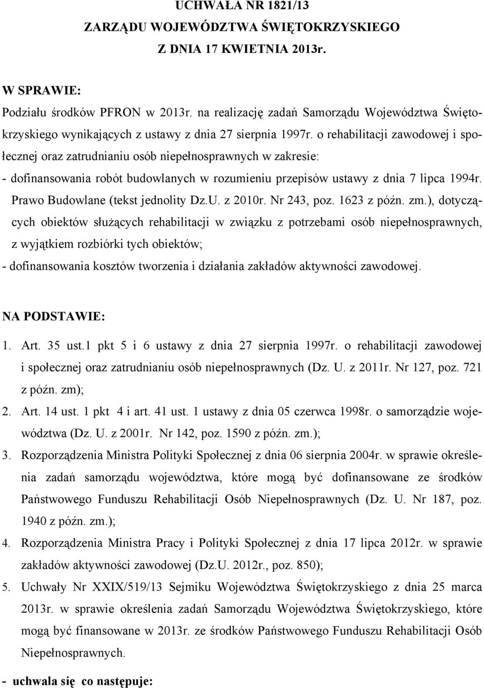 o rehabilitacji zawodowej i społecznej oraz zatrudnianiu osób niepełnosprawnych w zakresie: - dofinansowania robót budowlanych w rozumieniu przepisów ustawy z dnia 7 lipca 1994r.