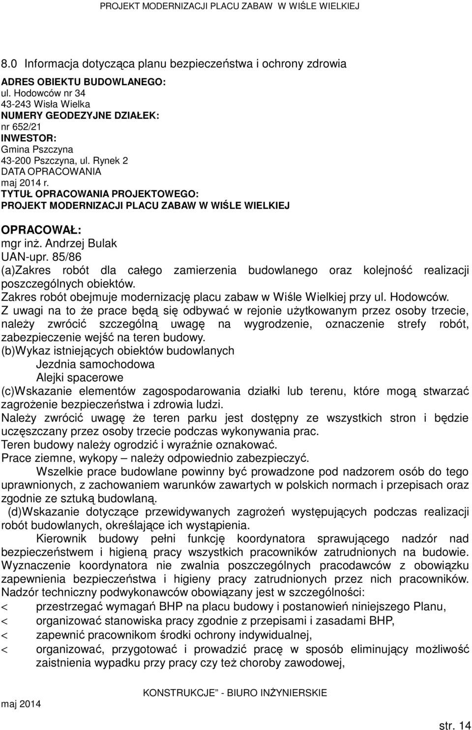 TYTUŁ OPRACOWANIA PROJEKTOWEGO: PROJEKT MODERNIZACJI PLACU ZABAW W WIŚLE WIELKIEJ OPRACOWAŁ: mgr inż. Andrzej Bulak UAN-upr.
