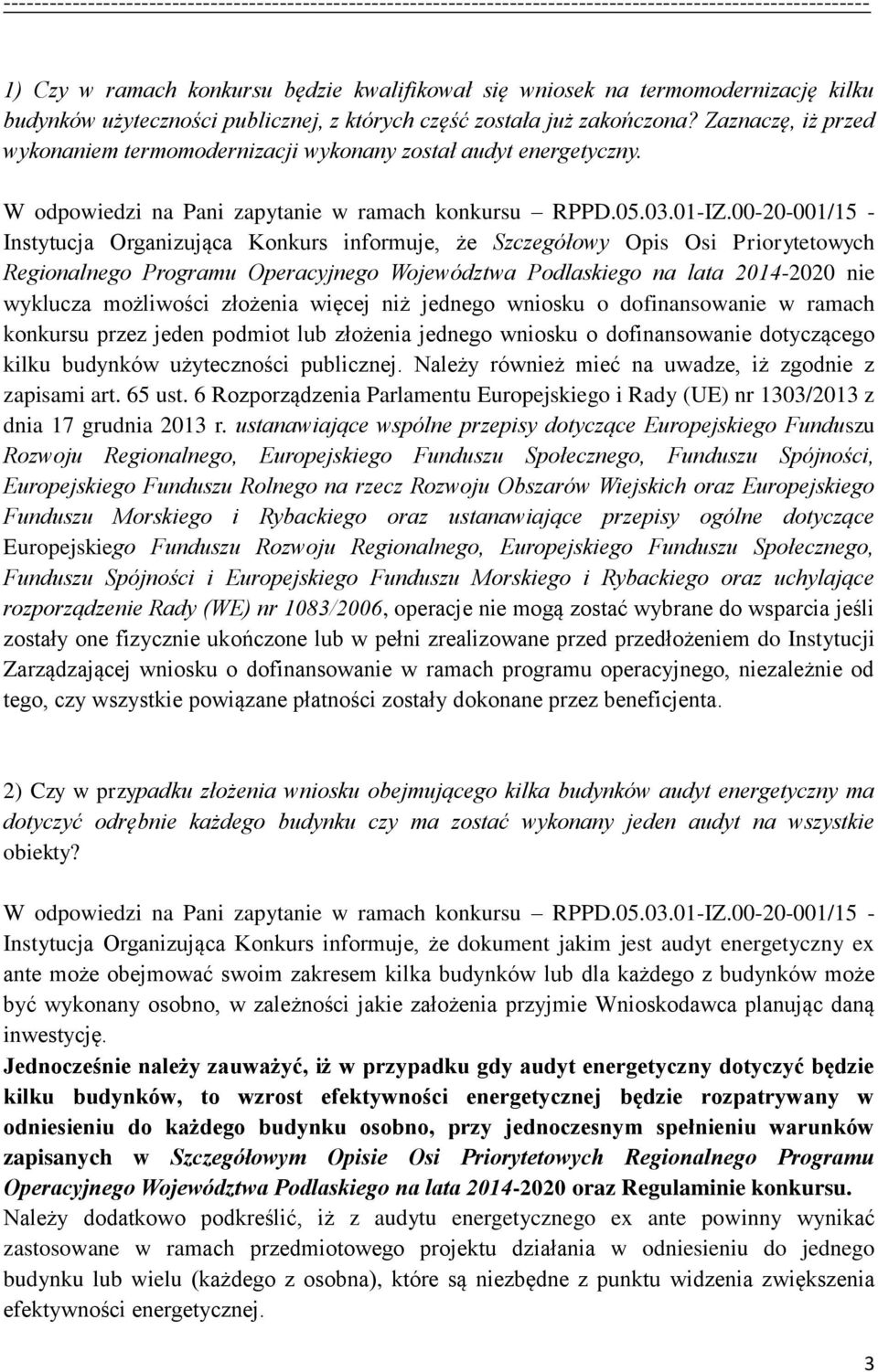 Instytucja Organizująca Konkurs informuje, że Szczegółowy Opis Osi Priorytetowych Regionalnego Programu Operacyjnego Województwa Podlaskiego na lata 2014-2020 nie wyklucza możliwości złożenia więcej