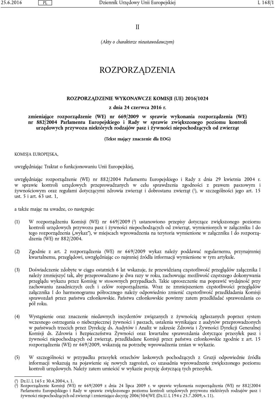 rodzajów pasz i żywności niepochodzących od zwierząt (Tekst mający znaczenie dla EOG) KOMISJA EUROPEJSKA, uwzględniając Traktat o funkcjonowaniu Unii Europejskiej, uwzględniając rozporządzenie (WE)
