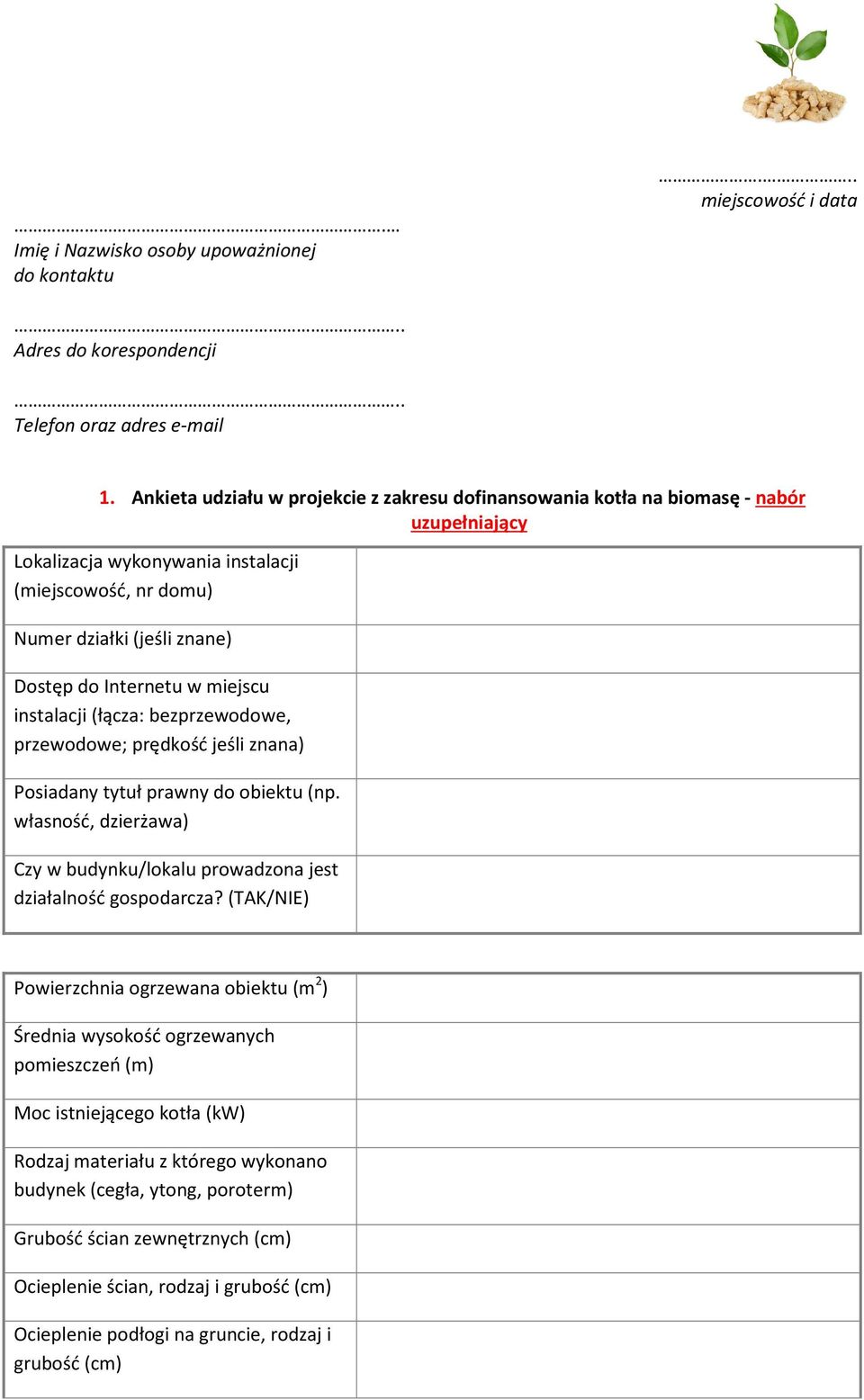 miejscu instalacji (łącza: bezprzewodowe, przewodowe; prędkość jeśli znana) Posiadany tytuł prawny do obiektu (np. własność, dzierżawa) Czy w budynku/lokalu prowadzona jest działalność gospodarcza?