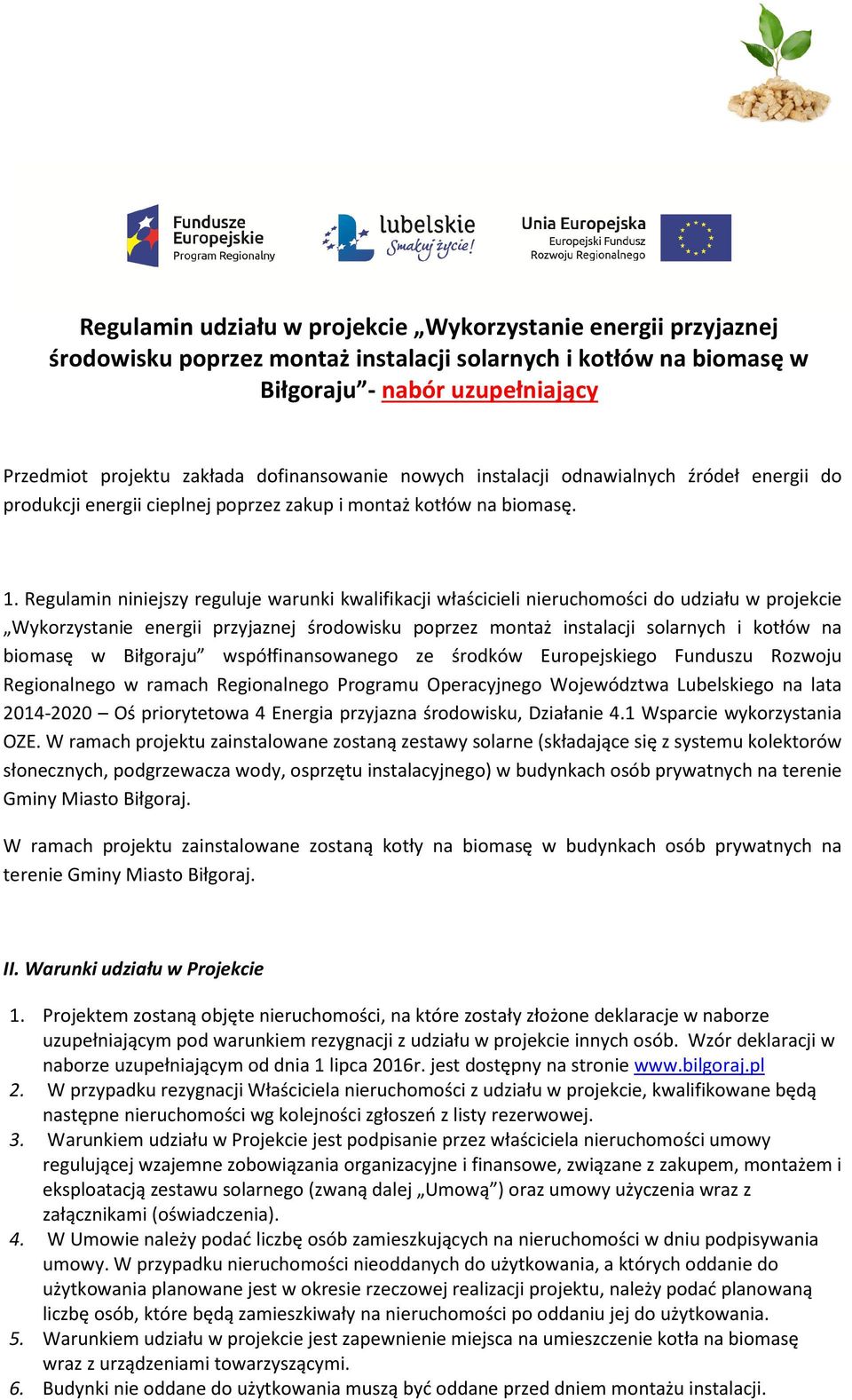 Regulamin niniejszy reguluje warunki kwalifikacji właścicieli nieruchomości do udziału w projekcie Wykorzystanie energii przyjaznej środowisku poprzez montaż instalacji solarnych i kotłów na biomasę
