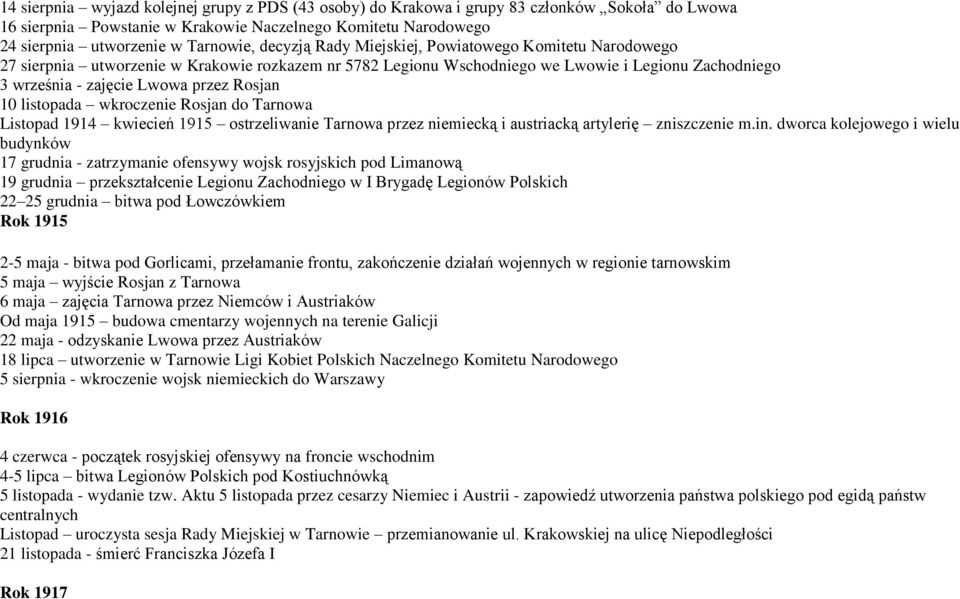 10 listopada wkroczenie Rosjan do Tarnowa Listopad 1914 kwiecień 1915 ostrzeliwanie Tarnowa przez niemiecką i austriacką artylerię zniszczenie m.in.
