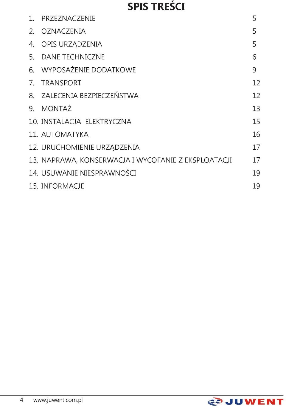 INSTALACJA ELEKTRYCZNA 15 11. AUTOMATYKA 16 12. URUCHOMIENIE URZĄDZENIA 17 13.