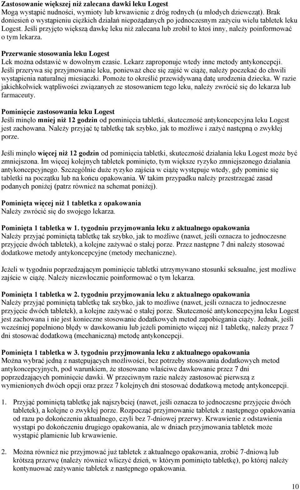 Jeśli przyjęto większą dawkę leku niż zalecana lub zrobił to ktoś inny, należy poinformować o tym lekarza. Przerwanie stosowania leku Logest Lek można odstawić w dowolnym czasie.