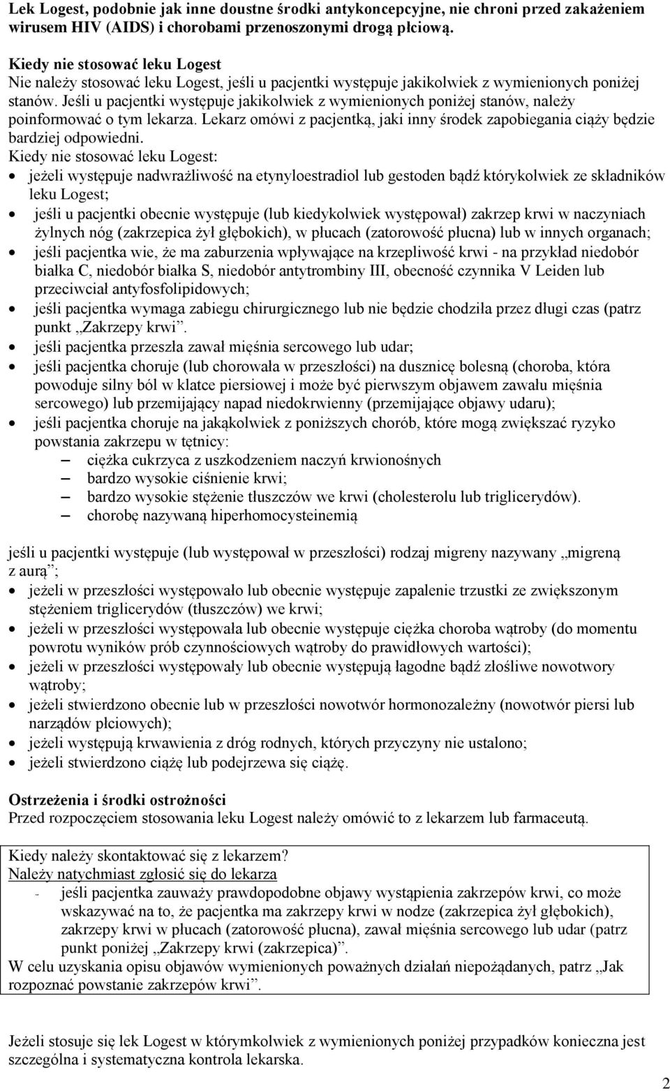Jeśli u pacjentki występuje jakikolwiek z wymienionych poniżej stanów, należy poinformować o tym lekarza. Lekarz omówi z pacjentką, jaki inny środek zapobiegania ciąży będzie bardziej odpowiedni.