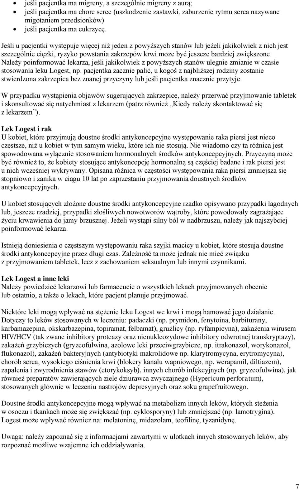 Należy poinformować lekarza, jeśli jakikolwiek z powyższych stanów ulegnie zmianie w czasie stosowania leku Logest, np.