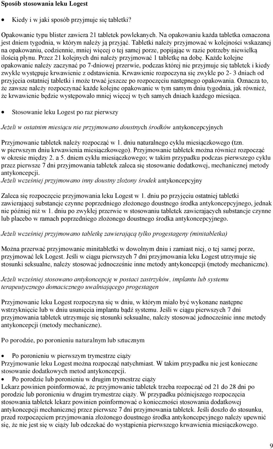 Tabletki należy przyjmować w kolejności wskazanej na opakowaniu, codziennie, mniej więcej o tej samej porze, popijając w razie potrzeby niewielką ilością płynu.