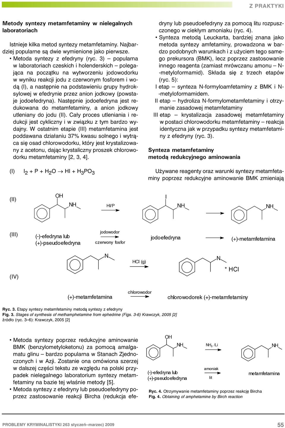 hydroksylowej w efedrynie przez anion jodkowy (powstaje jodoefedryna). astêpnie jodoefedryna jest redukowana do metamfetaminy, a anion jodkowy utleniany do jodu (II).