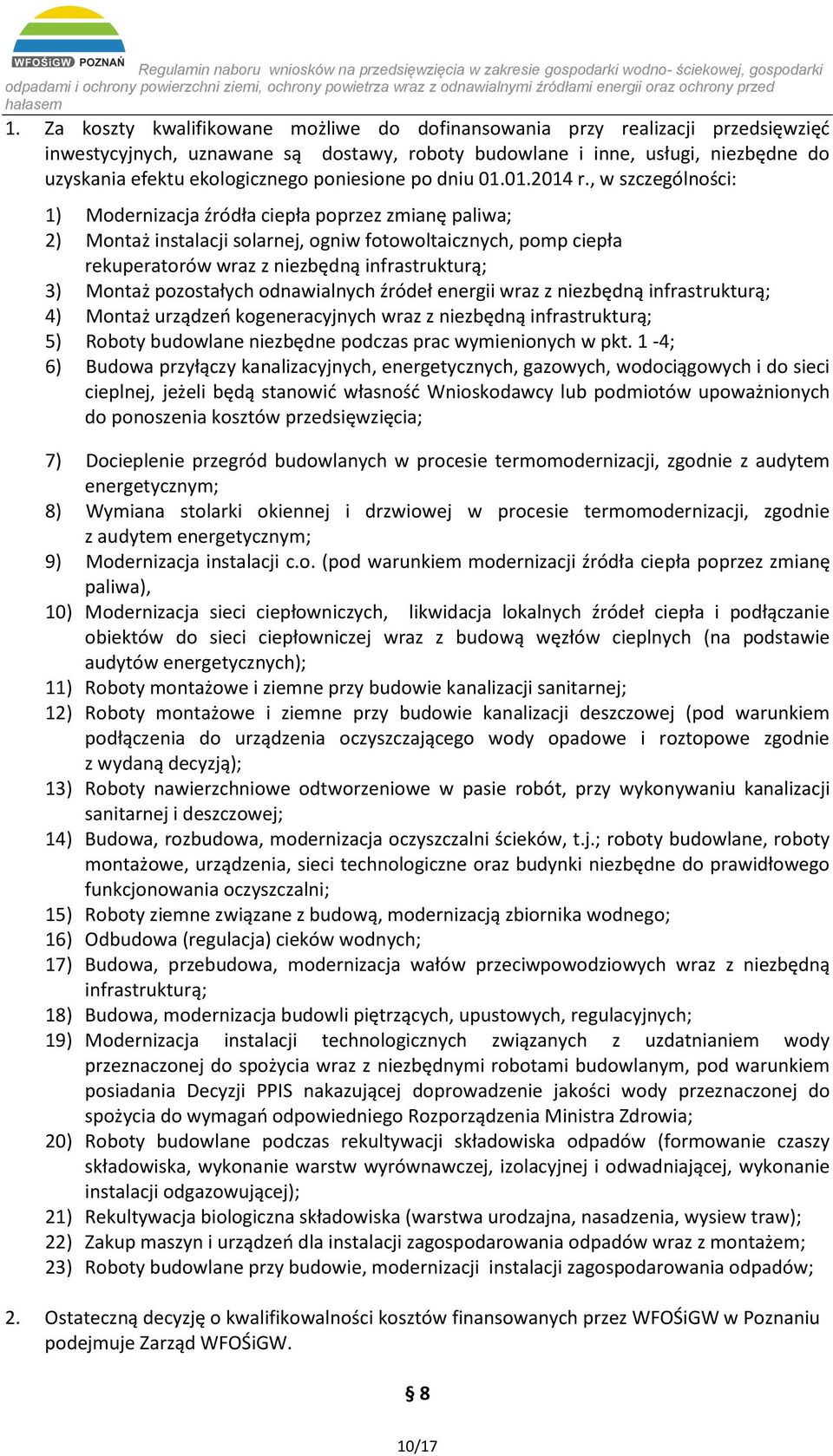 , w szczególności: 1) Modernizacja źródła ciepła poprzez zmianę paliwa; 2) Montaż instalacji solarnej, ogniw fotowoltaicznych, pomp ciepła rekuperatorów wraz z niezbędną infrastrukturą; 3) Montaż