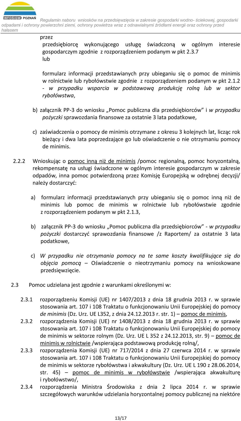 2 - w przypadku wsparcia w podstawową produkcję rolną lub w sektor rybołówstwa, b) załącznik PP-3 do wniosku Pomoc publiczna dla przedsiębiorców i w przypadku pożyczki sprawozdania finansowe za