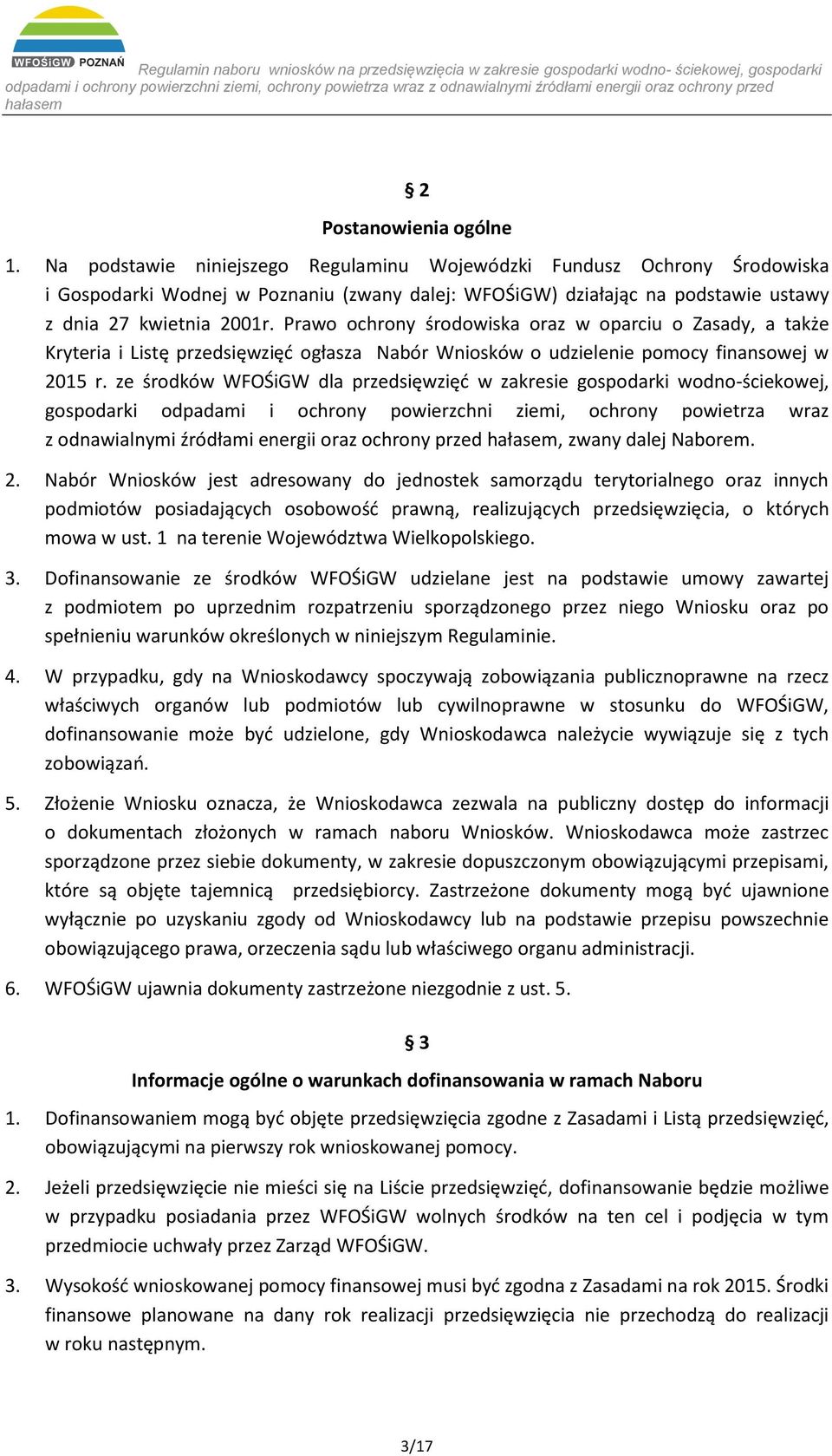 Prawo ochrony środowiska oraz w oparciu o Zasady, a także Kryteria i Listę przedsięwzięć ogłasza Nabór Wniosków o udzielenie pomocy finansowej w 2015 r.