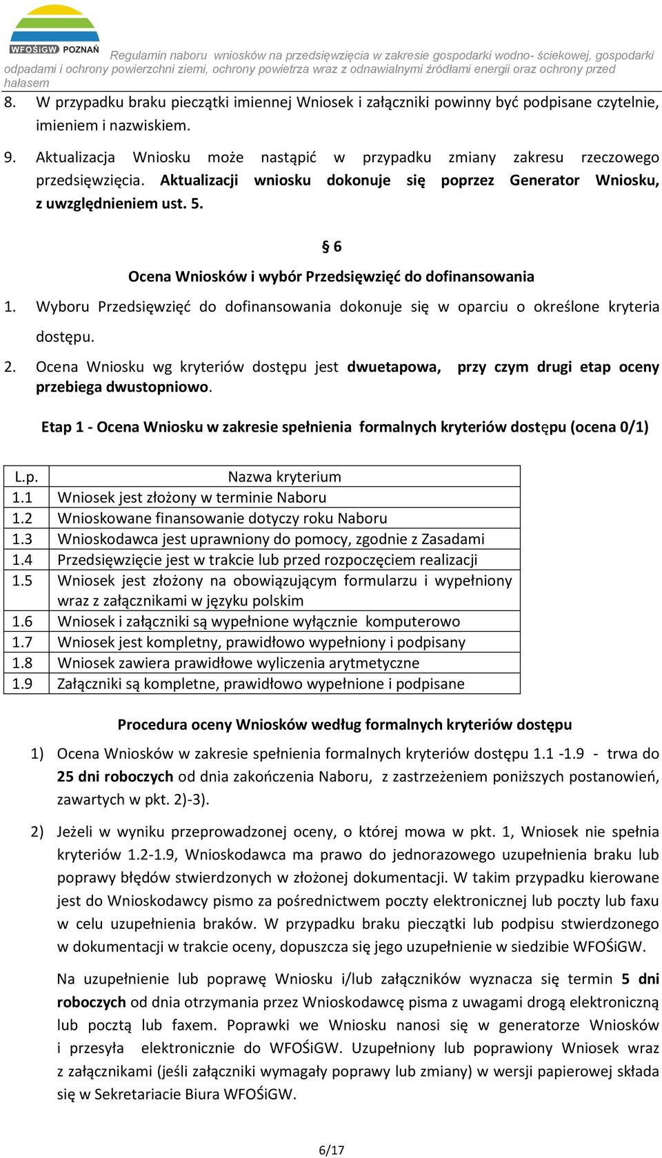 6 Ocena Wniosków i wybór Przedsięwzięć do dofinansowania 1. Wyboru Przedsięwzięć do dofinansowania dokonuje się w oparciu o określone kryteria dostępu. 2.