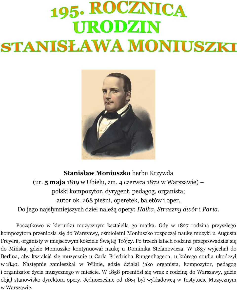 Gdy w 1827 rodzina przyszłego kompozytora przeniosła się do Warszawy, ośmioletni Moniuszko rozpoczął naukę muzyki u Augusta Freyera, organisty w miejscowym kościele Świętej Trójcy.
