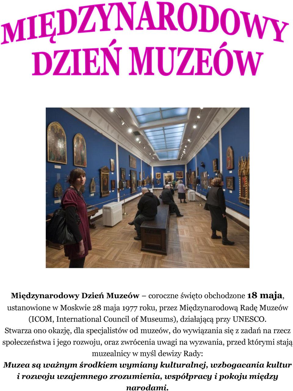 Stwarza ono okazję, dla specjalistów od muzeów, do wywiązania się z zadań na rzecz społeczeństwa i jego rozwoju, oraz zwrócenia uwagi