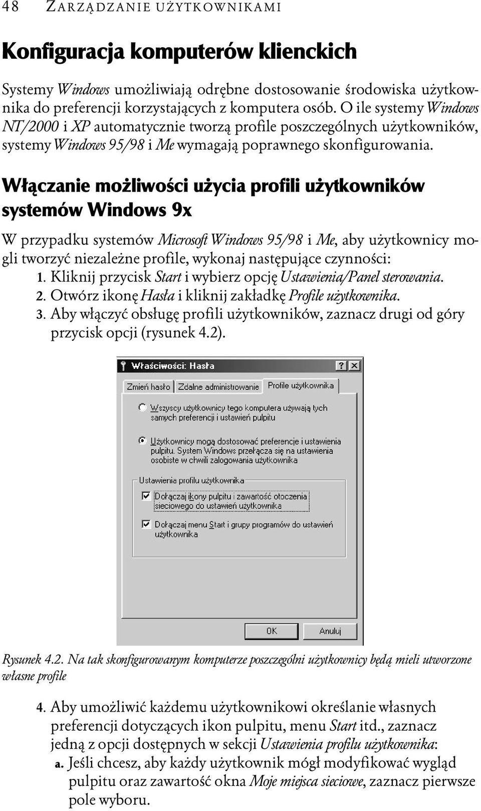 Włączanie możliwości użycia profili użytkowników systemów Windows 9x W przypadku systemów Microsoft Windows 95/98 i Me, aby użytkownicy mogli tworzyć niezależne profile, wykonaj następujące