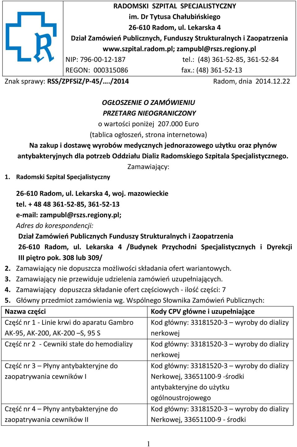 000 Euro (tablica ogłoszeń, strona internetowa) Na zakup i dostawę wyrobów medycznych jednorazowego użytku oraz płynów antybakteryjnych dla potrzeb Oddziału Dializ Radomskiego Szpitala