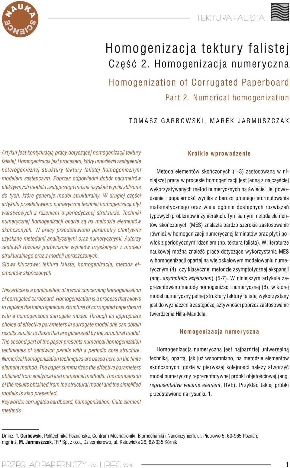 Homogenizcj jest procesem, który umożliwi zstąpienie heterogenicznej struktury tektury flistej homogenicznym modelem zstępczym.