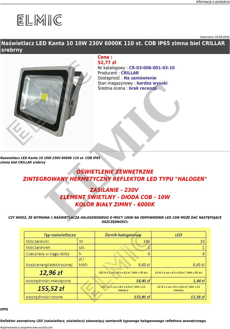 recenzji OŚWIETLENIE ZEWNĘTRZNE ZINTEGROWANY HERMETYCZNY REFLEKTOR LED TYPU "HALOGEN" ZASILANIE - 230V ELEMENT ŚWIETLNY - DIODA COB - 10W KOLOR BIAŁY ZIMNY - 6000K CZY WIESZ, ŻE WYMIANA 1