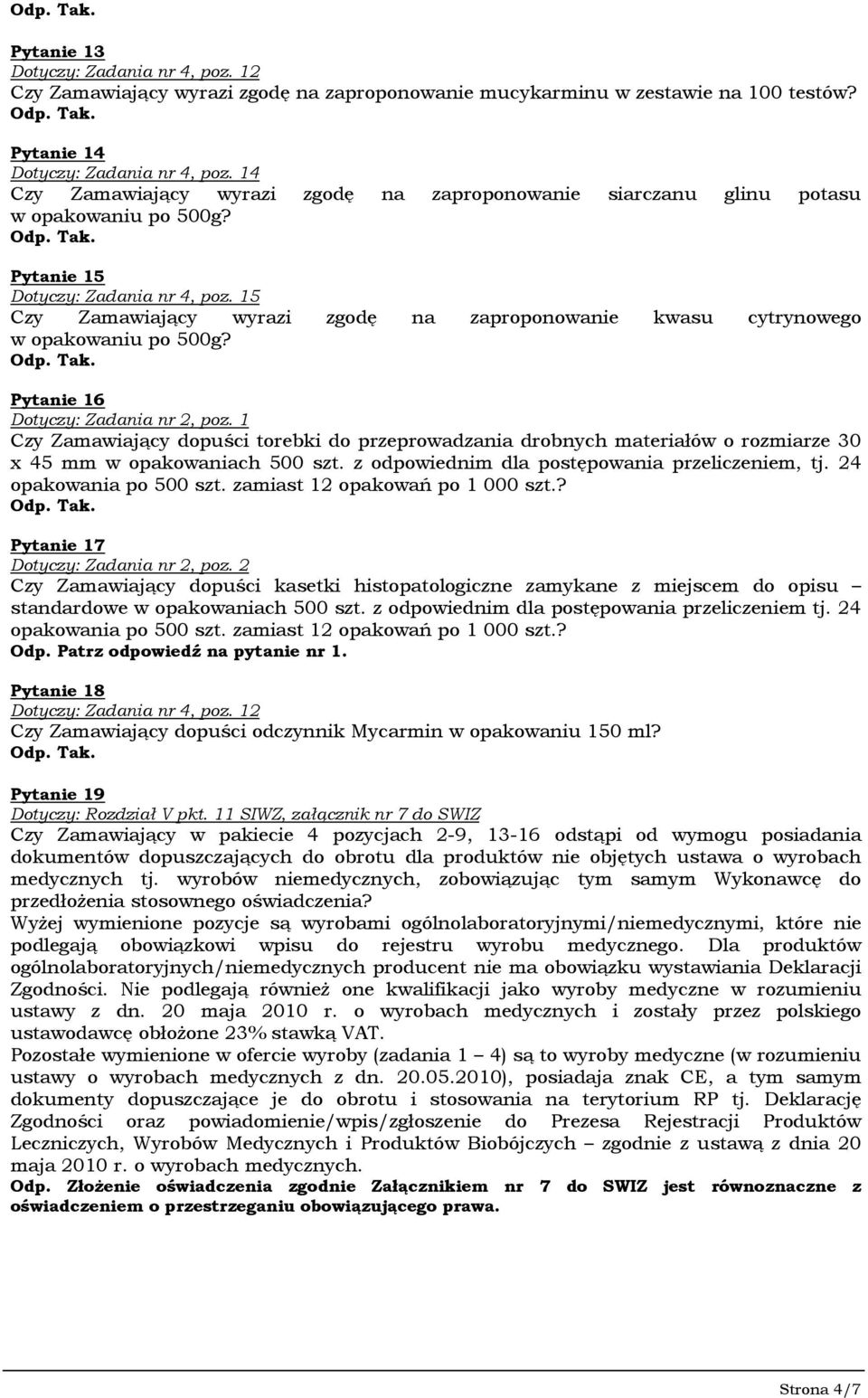 15 Czy Zamawiający wyrazi zgodę na zaproponowanie kwasu cytrynowego w opakowaniu po 500g? Pytanie 16 Dotyczy: Zadania nr 2, poz.