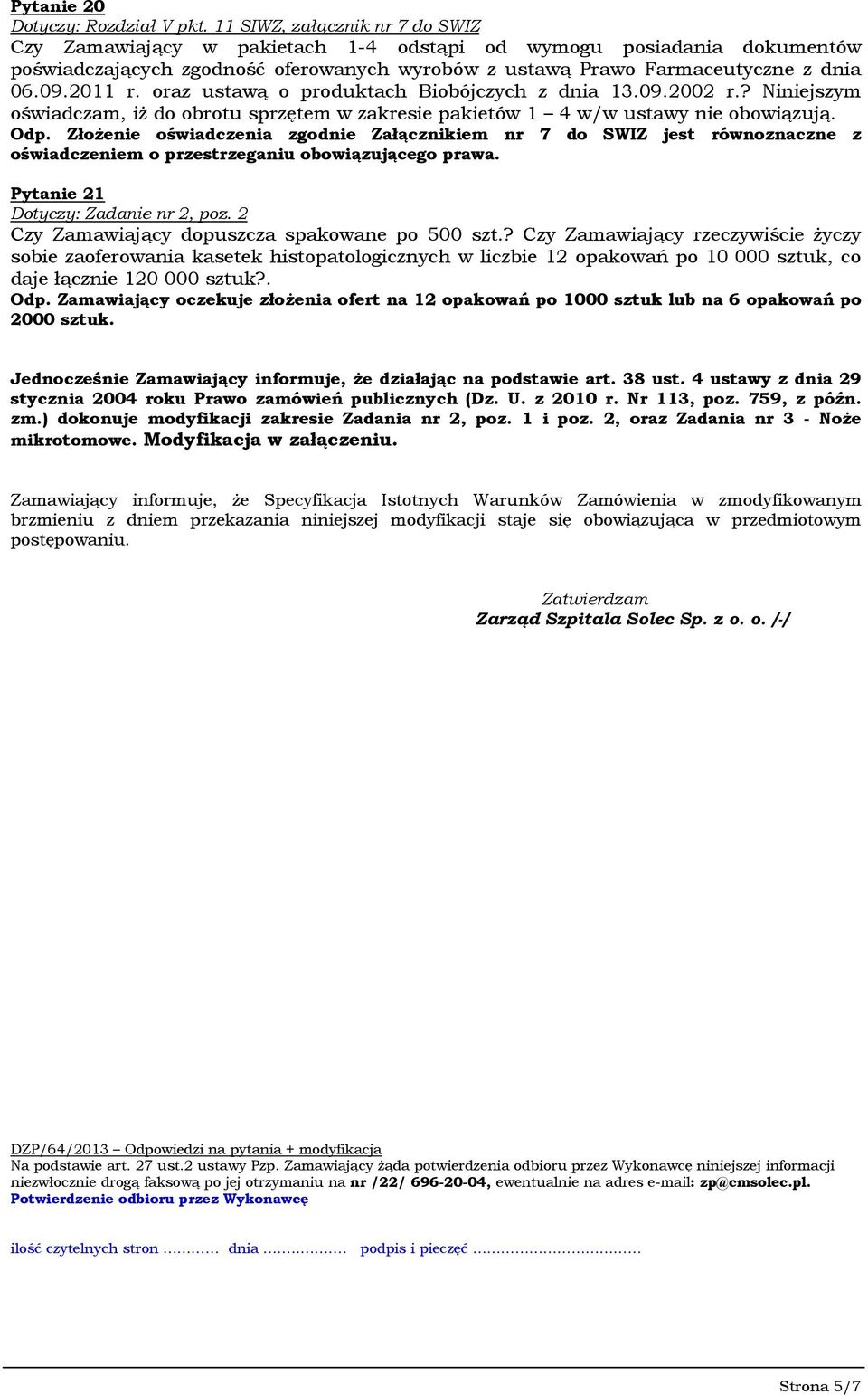oraz ustawą o produktach Biobójczych z dnia 13.09.2002 r.? Niniejszym oświadczam, iż do obrotu sprzętem w zakresie pakietów 1 4 w/w ustawy nie obowiązują. Odp.
