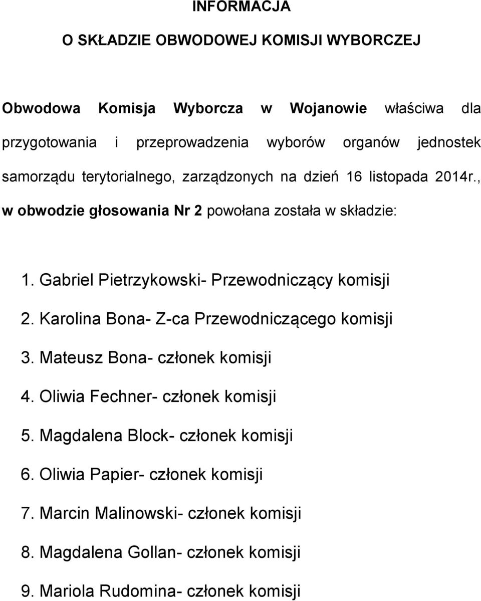 Mateusz Bona- członek komisji 4. Oliwia Fechner- członek komisji 5. Magdalena Block- członek komisji 6.