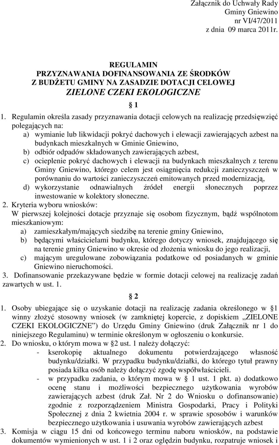 Regulamin określa zasady przyznawania dotacji celowych na realizację przedsięwzięć polegających na: a) wymianie lub likwidacji pokryć dachowych i elewacji zawierających azbest na budynkach