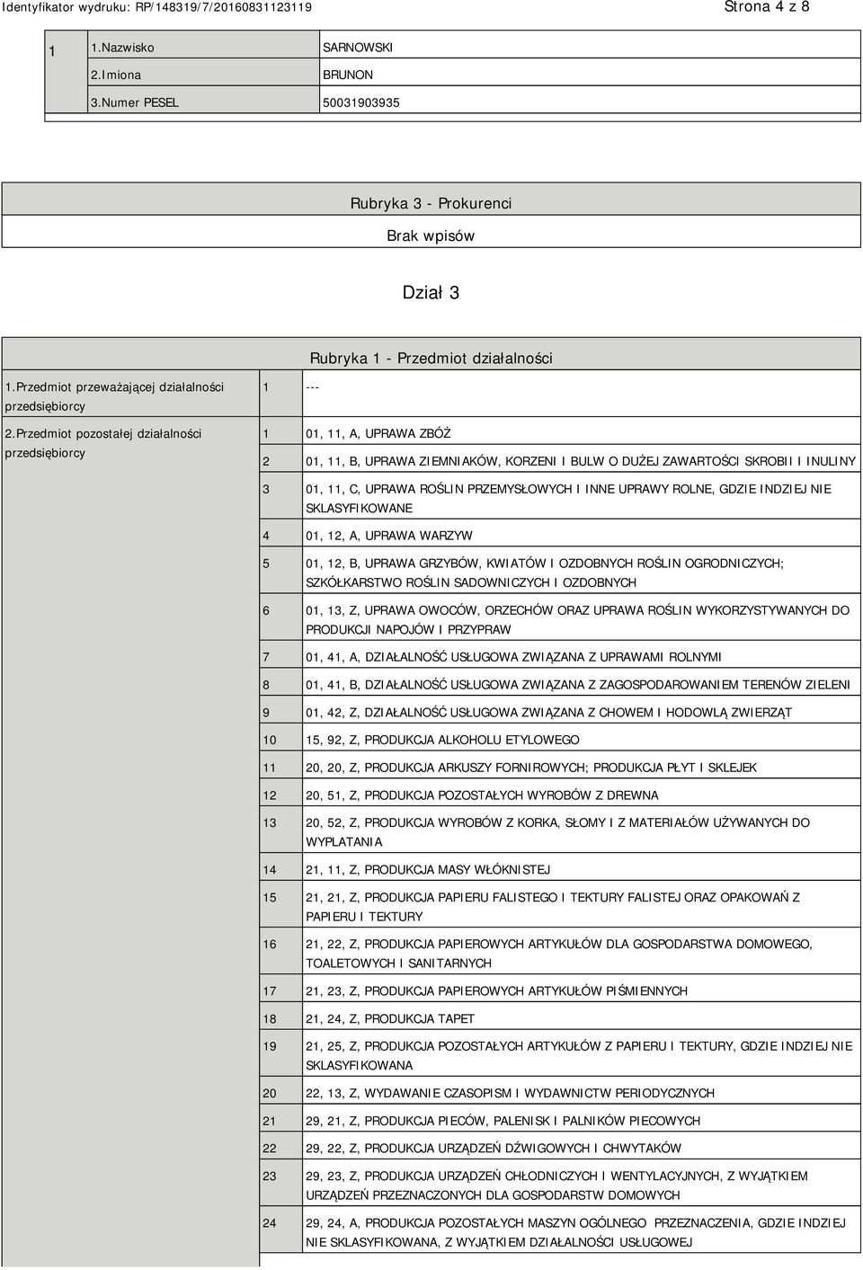 PRZEMYSŁOWYCH I INNE UPRAWY ROLNE, GDZIE INDZIEJ NIE SKLASYFIKOWANE 4 01, 12, A, UPRAWA WARZYW 5 01, 12, B, UPRAWA GRZYBÓW, KWIATÓW I OZDOBNYCH ROŚLIN OGRODNICZYCH; SZKÓŁKARSTWO ROŚLIN SADOWNICZYCH I