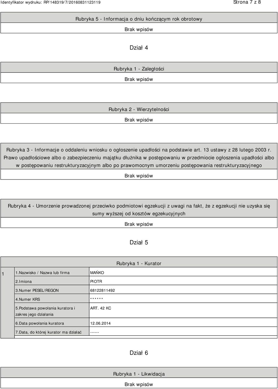 Prawo upadłościowe albo o zabezpieczeniu majątku dłużnika w postępowaniu w przedmiocie ogłoszenia upadłości albo w postępowaniu restrukturyzacyjnym albo po prawomocnym umorzeniu postępowania