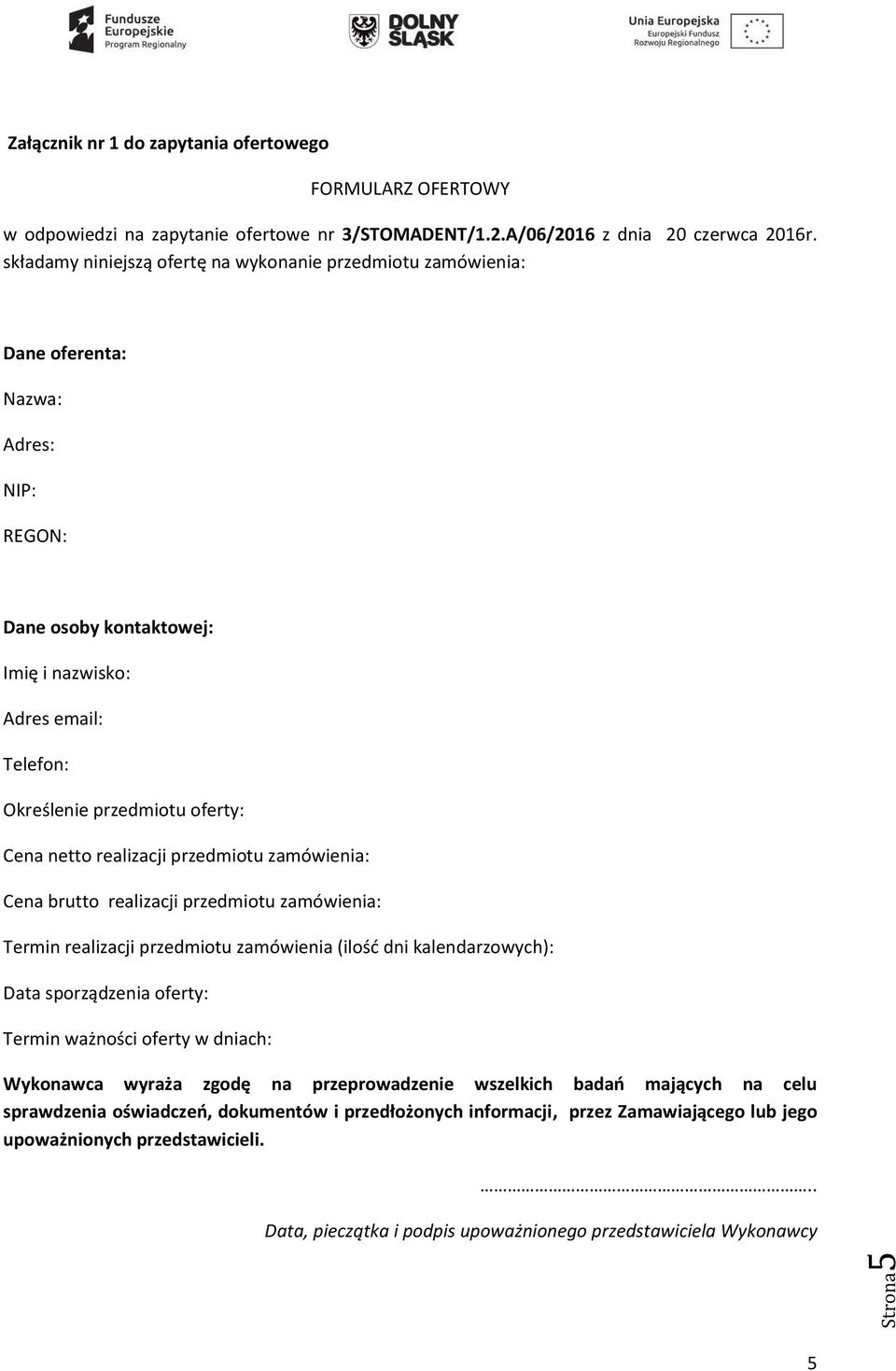 Cena netto realizacji przedmiotu zamówienia: Cena brutto realizacji przedmiotu zamówienia: Termin realizacji przedmiotu zamówienia (ilość dni kalendarzowych): Data sporządzenia oferty: Termin