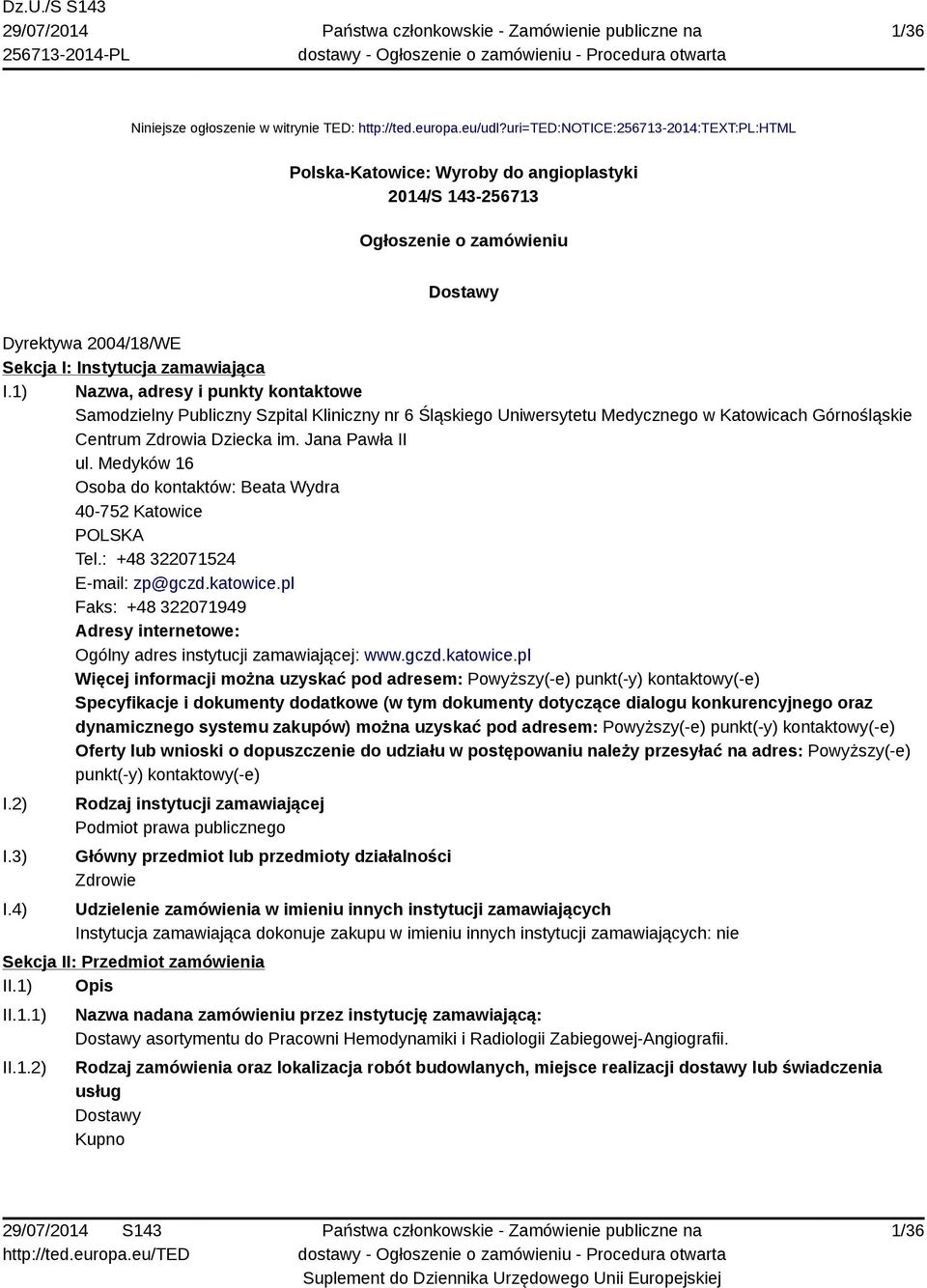 1) Nazwa, adresy i punkty kontaktowe Samodzielny Publiczny Szpital Kliniczny nr 6 Śląskiego Uniwersytetu Medycznego w Katowicach Górnośląskie Centrum Zdrowia Dziecka im. Jana Pawła II ul.