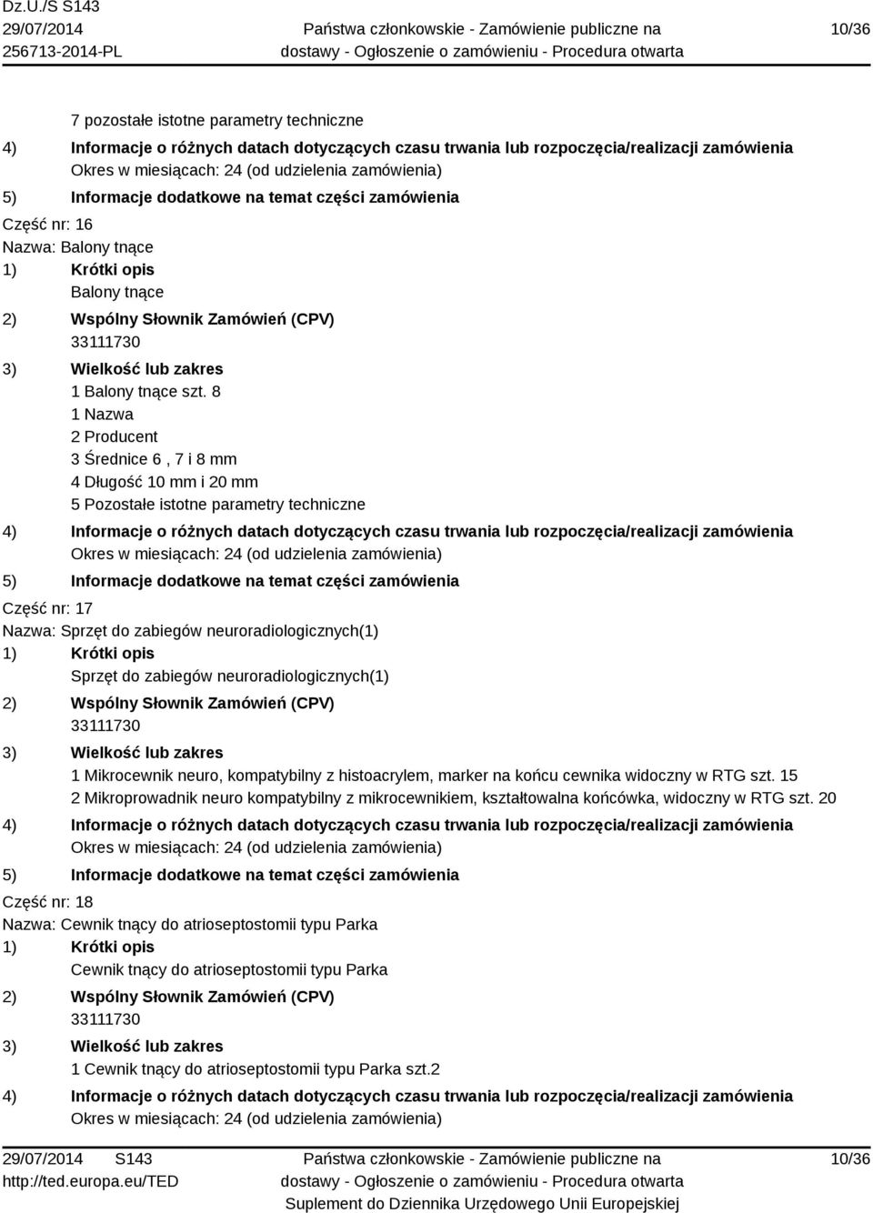 Sprzęt do zabiegów neuroradiologicznych(1) 1 Mikrocewnik neuro, kompatybilny z histoacrylem, marker na końcu cewnika widoczny w RTG szt.