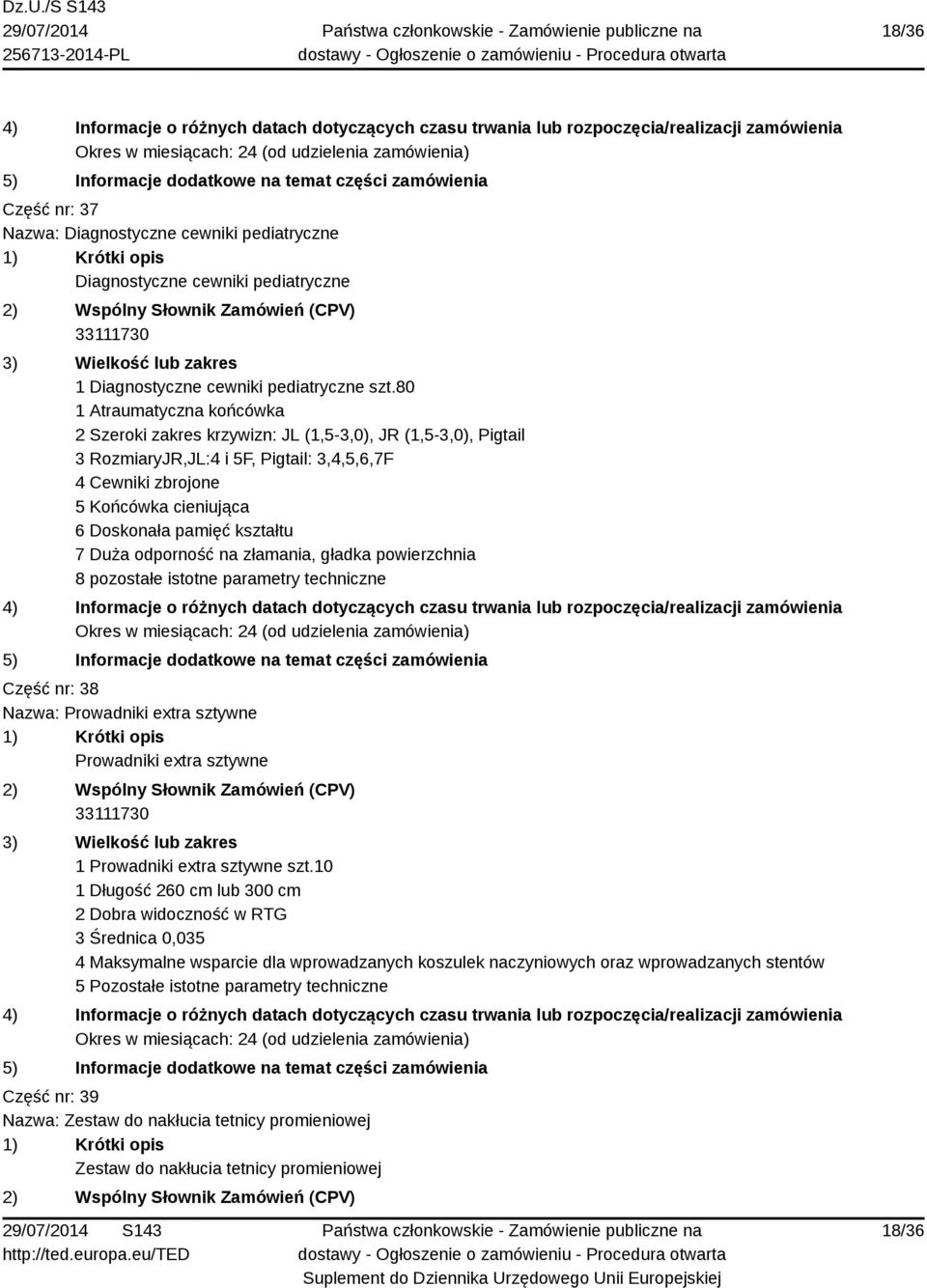 kształtu 7 Duża odporność na złamania, gładka powierzchnia 8 pozostałe istotne parametry techniczne Część nr: 38 Nazwa: Prowadniki extra sztywne Prowadniki extra sztywne 1 Prowadniki extra sztywne